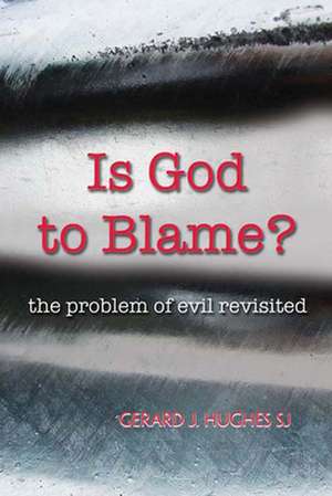 Is God to Blame? de Gerard J. Hughes