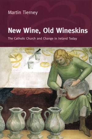 New Wine, Old Wineskins: The Catholic Church and Change in Ireland Today de Martin Tierney