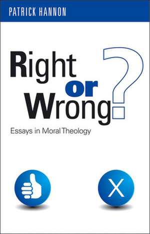 Right or Wrong?: Essays in Moral Theology de Patrick Hannon