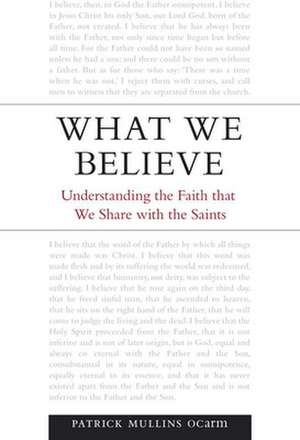 What We Believe: Understanding the Faith That We Share with the Saints de Patrick Mullins