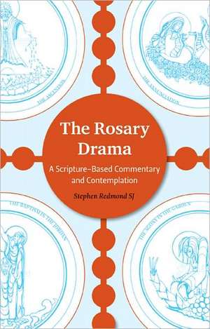 The Rosary Drama: A Scripture-Based Commentary and Contemplation de Stephen Redmond