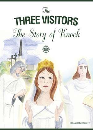 The Three Visitors: The Story of Knock de Elenor Gormally