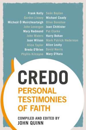 Credo: Personal Testimonies of Faith de John Quinn