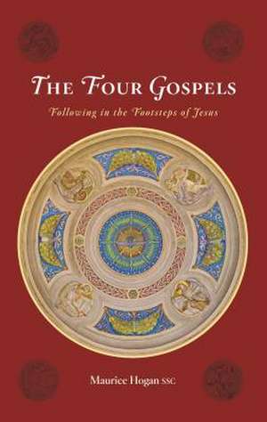 The Four Gospels: Following in the Footsteps of Jesus de Maurice Hogan