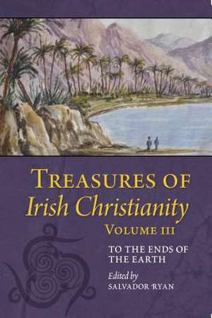 Treasures of Irish Christianity: To the Ends of the Earth de Salvador Ryan