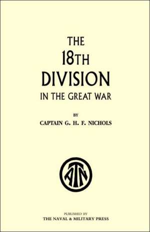 The 18th Division in the Great War de G. H. F. Nichols