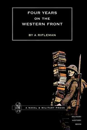 Four Years on the Western Front de By a Rifleman