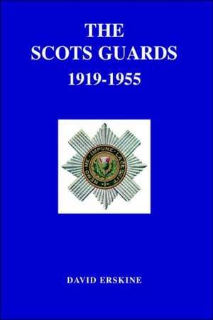 Scots Guards 1919-1955 de David Erskine