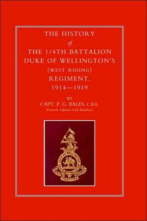 History of the 1/4th Battalion, Duke of Wellington's (West Riding) Regiment 1914-1919 de P. G. Bales