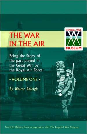 War in the Air. Being the Story of the Part Played in the Great War by the Royal Air Force. Volume One. de Walter Raleigh