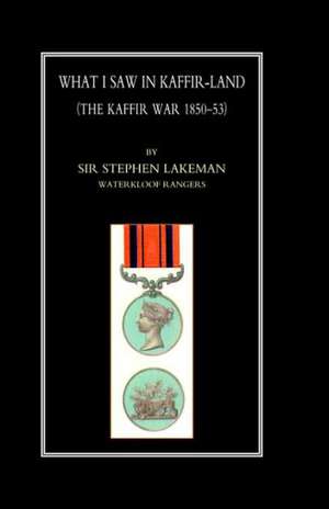 What I Saw in Kaffir-Land (the Kaffir War 1850-53) de Stephen Bartlet Lakeman