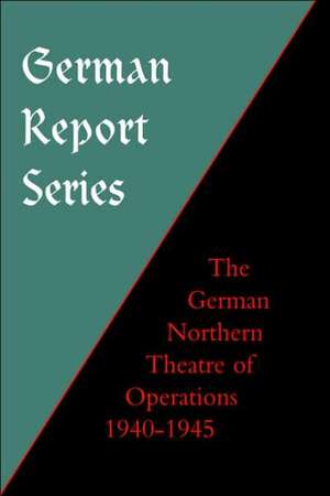 German Report Series: German Northern Theatre of Operations 1940-45 de F. Ziemke Earl F. Ziemke