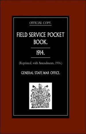 Field Service Pocket Book 1914 (Reprinted, with Amendments, 1916.) de War Office August 1914 General Staff