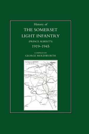 History of the Somerset Light Infantry (Prince Albert's): 1919-1945 de George Molesworth Regimental Committee