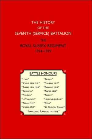 History of the Seventh (Service) Battalion the Royal Sussex Regiment de Owen Rutter Ed Owen Rutter