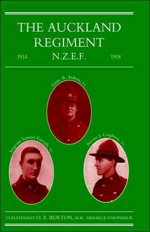 Auckland Regiment 1914-1918: Being an Account of the Doings on Active Service of the First, Second and Third Battalions of the Auckland Regiment de O. E. Burton