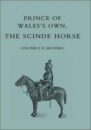 Prince of Wales's Own, the Scinde Horse de E. B. Maunsell