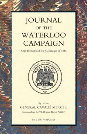 JOURNAL OF THE WATERLOO CAMPAIGN Volume One de General Cavalie Mercer