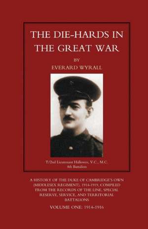 DIE-HARDS IN THE GREAT WAR (Middlesex Regiment) Volume One de Everard Wyrall