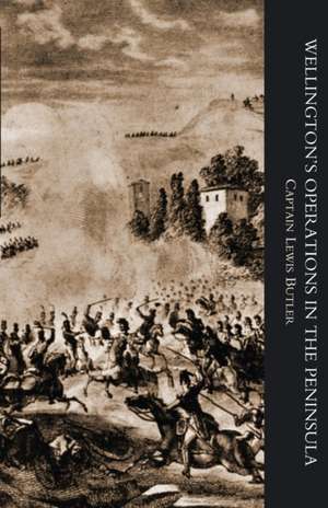 WELLINGTON'S OPERATIONS IN THE PENINSULA 1808-1814 Volume One de Captain Lewis Butler