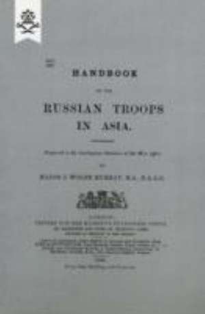 Handbook of Russian Troops in Asia, 1890 de J. Wolfe Murray