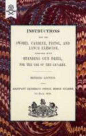 Instructions for the Sword, Carbine, Pistol, and Lance Exercise.Together with Standing Gun Drill, for the Use of Cavalry, 1858 de Horse Guards Adjutant General's Office