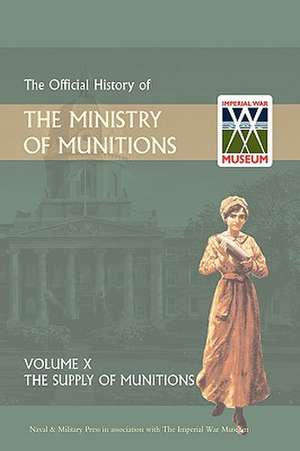 Official History of the Ministry of Munitions Volume X de HMSO