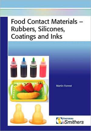 Food Contact Materials - Rubbers, Silicones, Coatings and Inks de Martin J Forrest