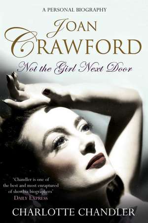 Not the Girl Next Door: Joan Crawford: A Personal Biography de Charlotte Chandler