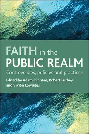 Faith in the public realm – Controversies, policie s and practices de Adam Dinham