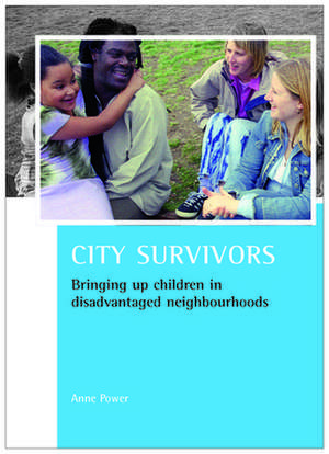 City survivors – Bringing up children in disadvant aged neighbourhoods de Anne Power