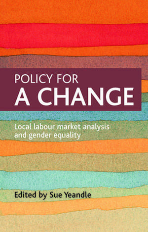 Policy for a change – Local labour market analysis and gender equality de Sue Yeandle