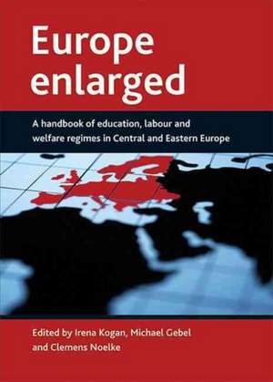 Europe enlarged – A handbook of education, labour and welfare regimes in Central and Eastern Europe de Irena Kogan