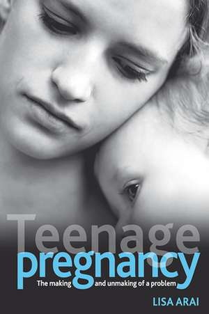 Teenage pregnancy – The making and unmaking of a p roblem de Lisa Arai