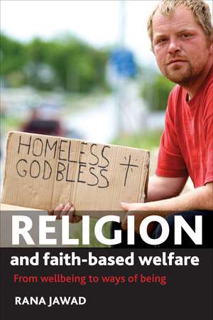 Religion and Faith–Based Welfare – From Wellbeing to Ways of Being de Rana Jawad