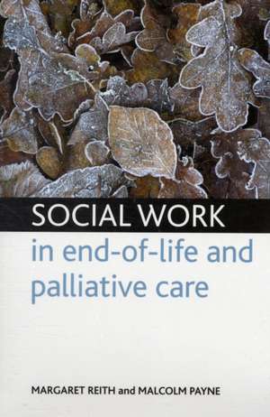 Social work in end–of–life and palliative care de Margaret Reith