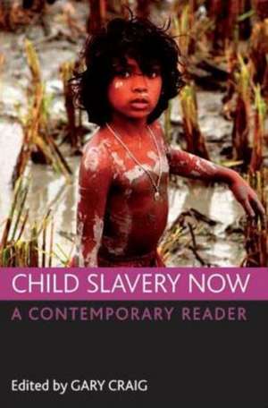 Child slavery now – A contemporary reader de Gary Craig