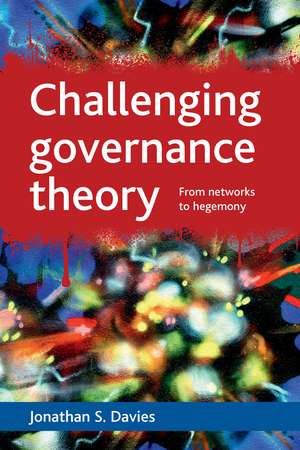 Challenging Governance Theory: From Networks to Hegemony de Jonathan S. Davies