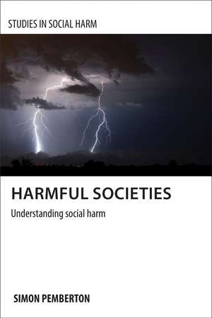 Harmful Societies: Understanding Social Harm de Simon Pemberton