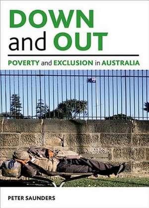Down and out: Poverty and exclusion in Australia de Peter Saunders