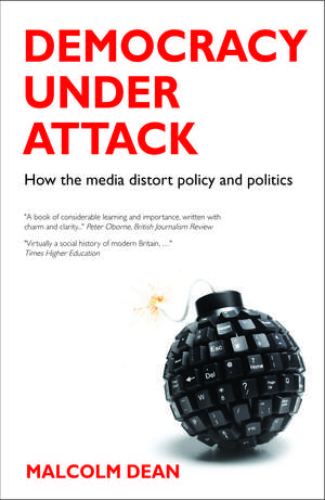 Democracy under Attack – How the Media Distort Pol icy and Politics de Malcolm Dean