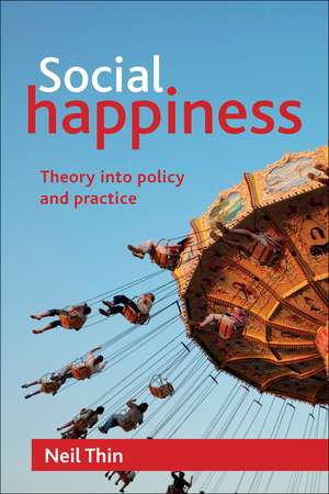 Social Happiness – Theory into Policy and Practice de Neil Thin