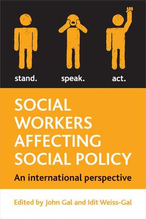 Social Workers Affecting Social Policy – An Intern ational Perspective de John Gal