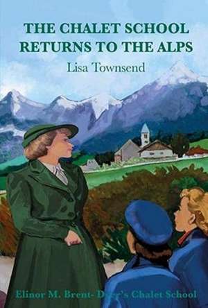 Chalet School Returns to the Alps de Lisa Townsend