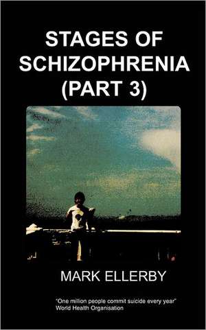 Stages of Schizophrenia, the (Part 3) de M. Ellerby