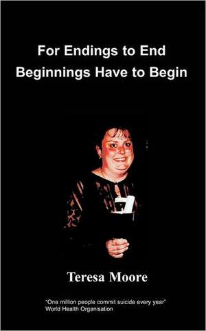 For Endings to End Beginnings Have to Begin de T. Moore