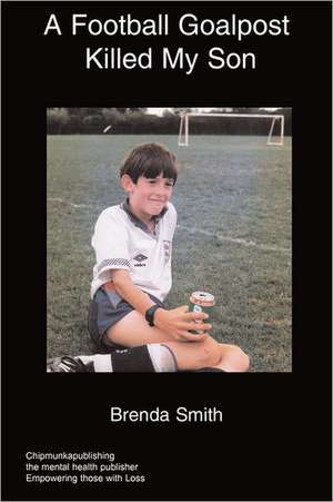 A Football Goalpost Killed My Son de Brenda Smith