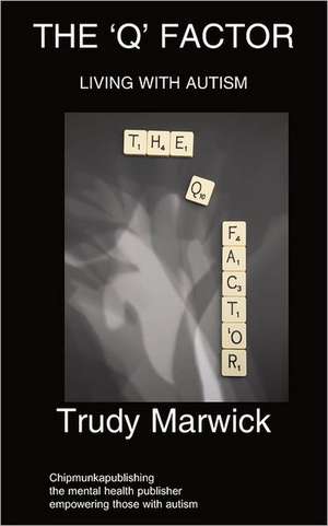 The 'q' Factor: Living with Autism de Trudy Marwick