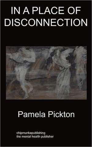 In a Place of Disconnection de Pamela Pickton