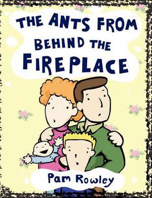 The Ants from Behind the Fireplace de Pam Rowley